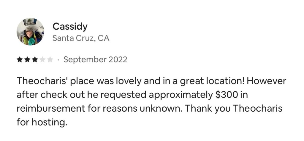 A review by Cassidy from Santa Cruz, CA, dated September 2022, discussing Theocharis' lovely place in a great location, but mentioning an unexpected request for approximately $300 in reimbursement after check-out.